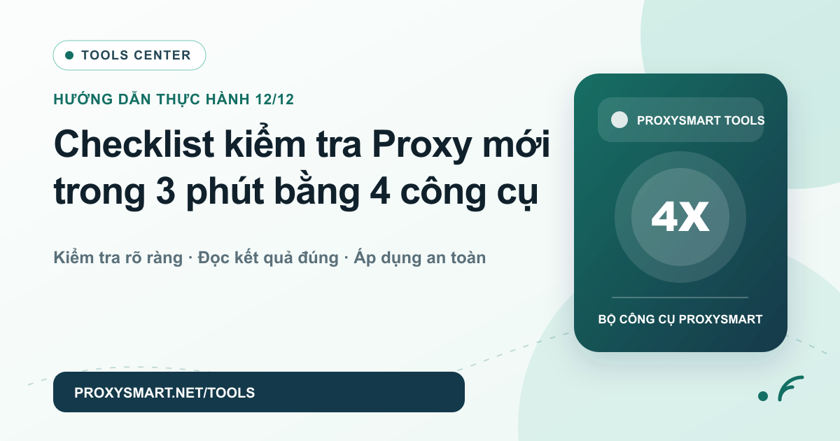 Checklist kiểm tra Proxy mới trong 3 phút bằng 4 công cụ