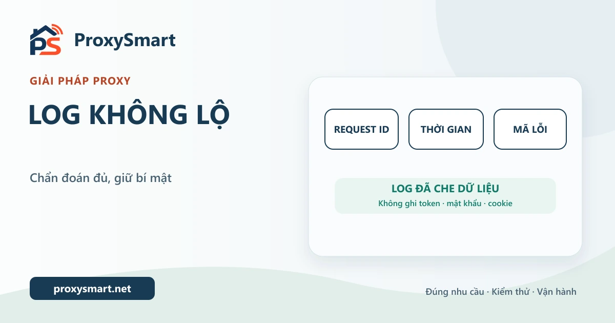 Giải pháp log vận hành proxy không làm lộ dữ liệu
